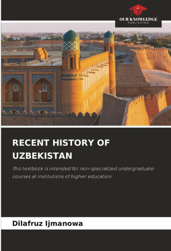 RECENT HISTORY OF UZBEKISTAN: This textbook is intended for non-specialized undergraduate courses at institutions of higher education - Image 1