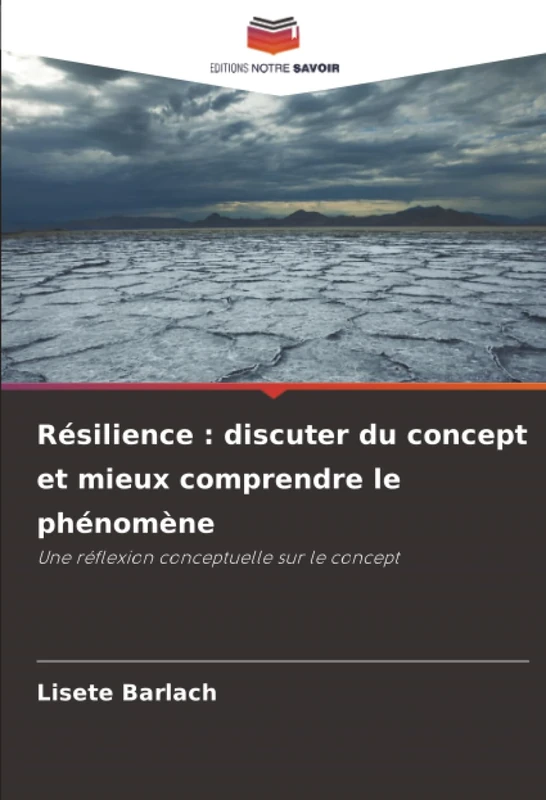 Résilience : discuter du concept et mieux comprendre le phénomène: Une réflexion conceptuelle sur le concept