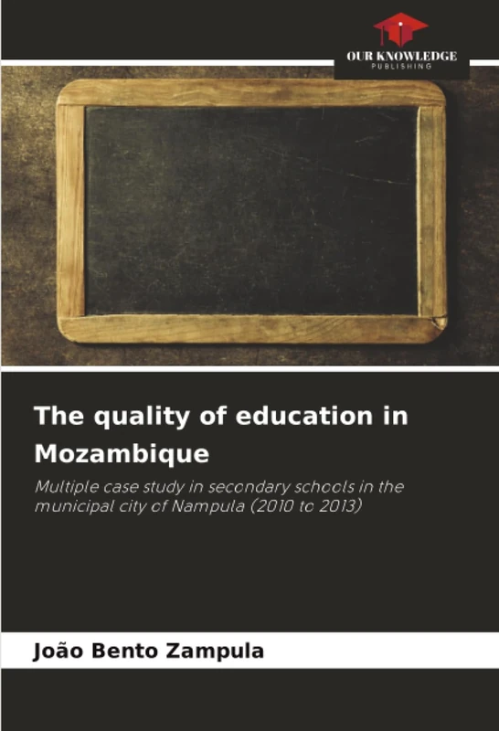 The quality of education in Mozambique: Multiple case study in secondary schools in the municipal city of Nampula (2010 to 2013)