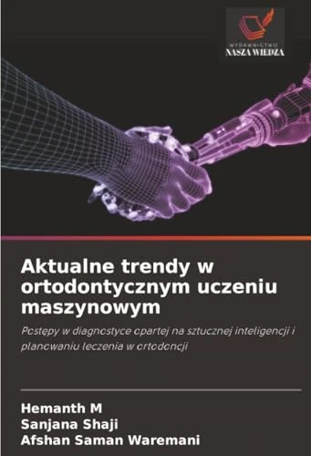 Aktualne trendy w ortodontycznym uczeniu maszynowym: Postępy w diagnostyce opartej na sztucznej inteligencji i planowaniu leczenia w ortodoncji