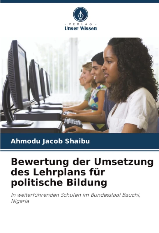 Bewertung der Umsetzung des Lehrplans für politische Bildung: In weiterführenden Schulen im Bundesstaat Bauchi, Nigeria