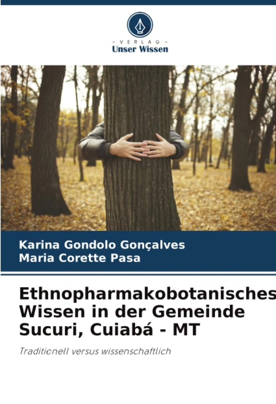 Ethnopharmakobotanisches Wissen in der Gemeinde Sucuri, Cuiabá - MT: Traditionell versus wissenschaftlich