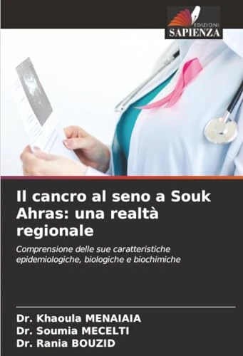 Il cancro al seno a Souk Ahras: una realtà regionale: Comprensione delle sue caratteristiche epidemiologiche, biologiche e biochimiche