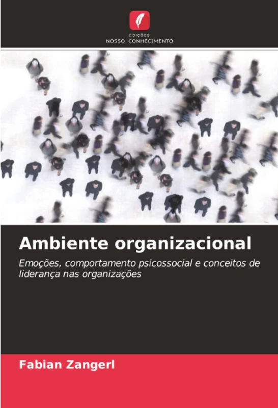Ambiente organizacional: Emoções, comportamento psicossocial e conceitos de liderança nas organizações