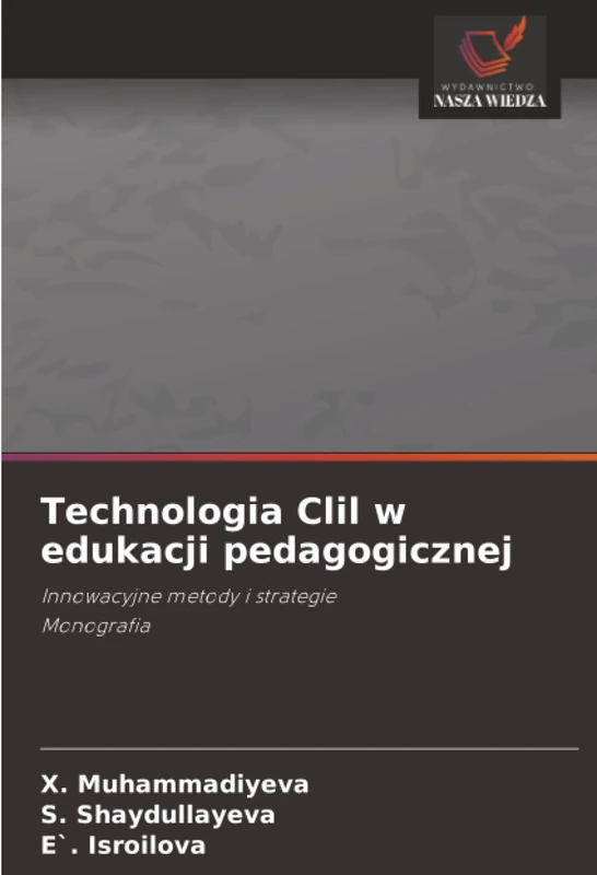 Technologia Clil w edukacji pedagogicznej: Innowacyjne metody i strategieMonografia
