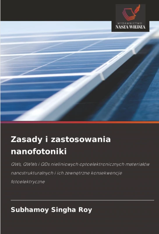 Zasady i zastosowania nanofotoniki: QWs, QWWs i QDs nieliniowych optoelektronicznych materiałów nanostrukturalnych i ich zewnętrzne konsekwencje fotoelektryczne