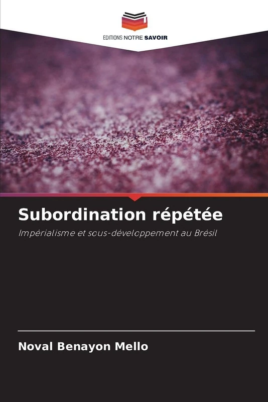 Subordination répétée: Impérialisme et sous-développement au Brésil