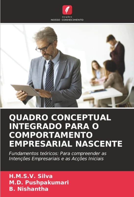 QUADRO CONCEPTUAL INTEGRADO PARA O COMPORTAMENTO EMPRESARIAL NASCENTE: Fundamentos teóricos: Para compreender as Intenções Empresariais e as Acções Iniciais