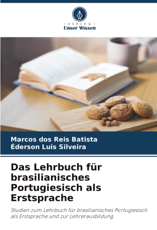 Das Lehrbuch für brasilianisches Portugiesisch als Erstsprache: Studien zum Lehrbuch für brasilianisches Portugiesisch als Erstsprache und zur Lehrerausbildung