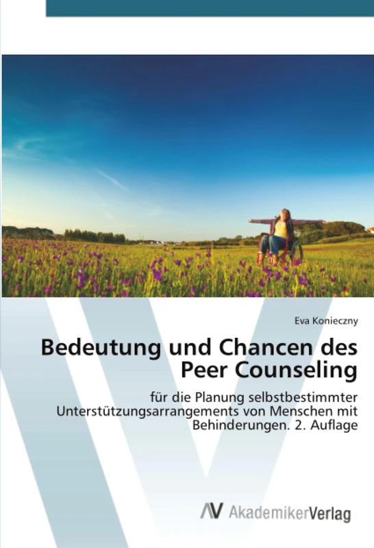 Bedeutung und Chancen des Peer Counseling: für die Planung selbstbestimmter Unterstützungsarrangements von Menschen mit Behinderungen. 2. Auflage