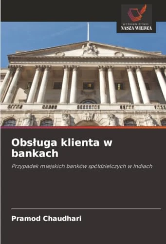 Obsługa klienta w bankach: Przypadek miejskich banków spółdzielczych w Indiach