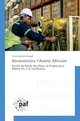 Reconstruire l'Avenir Africain: Feuille de Route des Plans et Projets pour Mettre Fin à la Souffrance