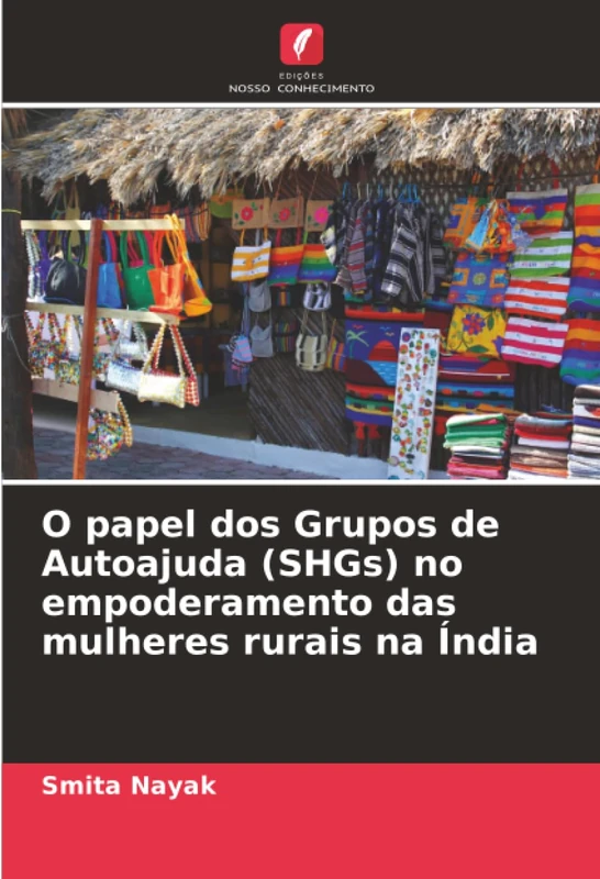 O papel dos Grupos de Autoajuda (SHGs) no empoderamento das mulheres rurais na Índia