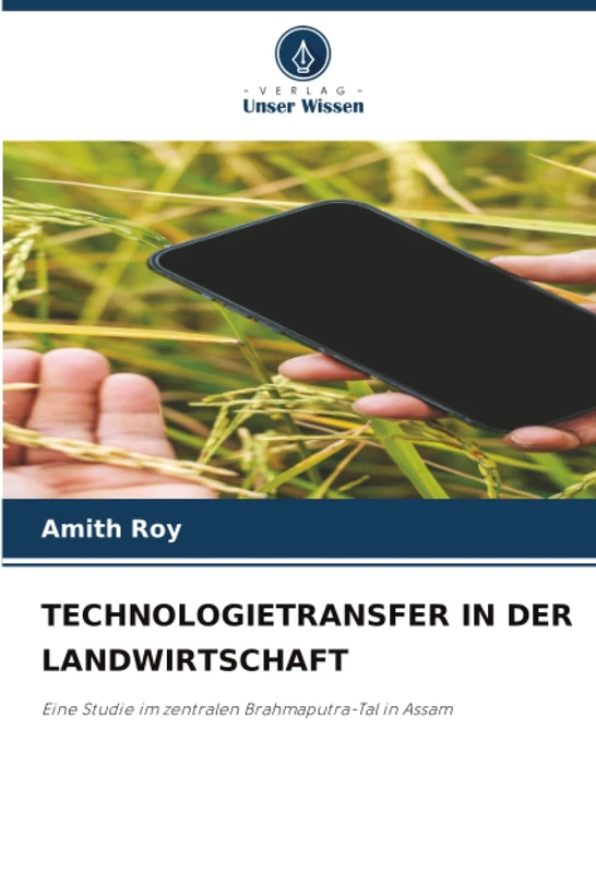 TECHNOLOGIETRANSFER IN DER LANDWIRTSCHAFT: Eine Studie im zentralen Brahmaputra-Tal in Assam