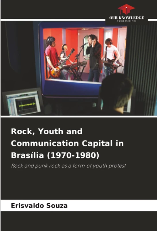 Rock, Youth and Communication Capital in Brasília (1970-1980): Rock and punk rock as a form of youth protest