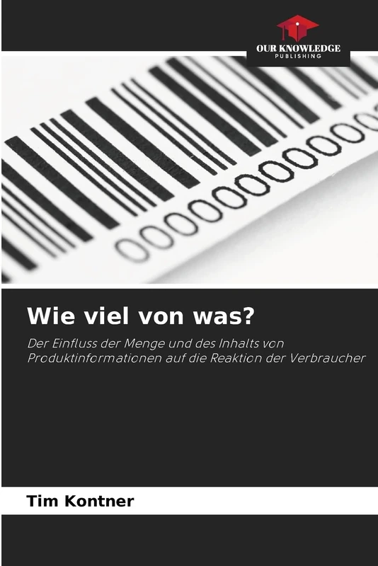 Wie viel von was?: Der Einfluss der Menge und des Inhalts von Produktinformationen auf die Reaktion der Verbraucher