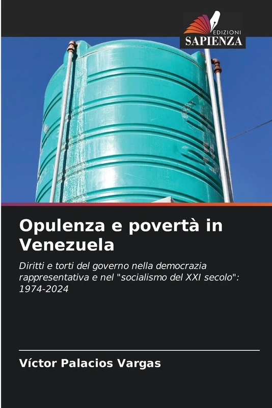 Opulenza e povertà in Venezuela: Diritti e torti del governo nella democrazia rappresentativa e nel "socialismo del XXI secolo": 1974-2024