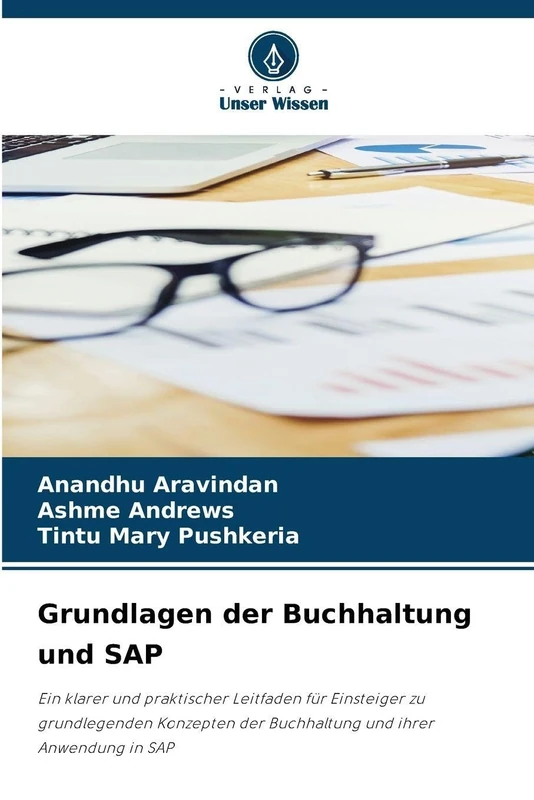 Grundlagen der Buchhaltung und SAP: Ein klarer und praktischer Leitfaden für Einsteiger zu grundlegenden Konzepten der Buchhaltung und ihrer Anwendung in SAP