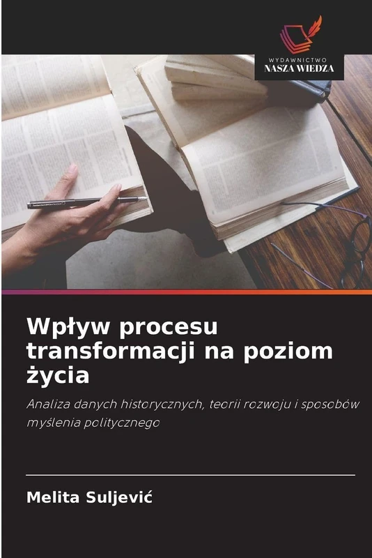 Wplyw procesu transformacji na poziom życia: Analiza danych historycznych, teorii rozwoju i sposobów my¿lenia politycznego