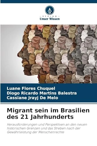 Migrant sein im Brasilien des 21 Jahrhunderts: Herausforderungen und Perspektiven an den neuen historischen Grenzen und das Streben nach der Gewährleistung der Menschenrechte