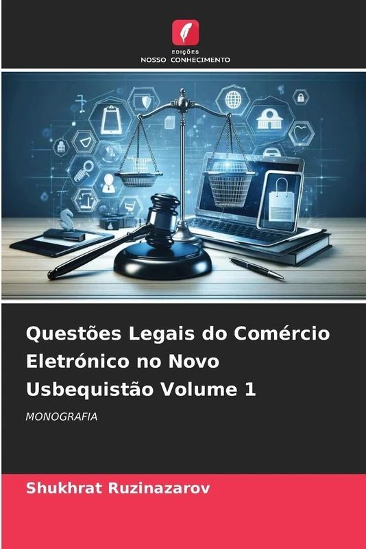 Questões Legais do Comércio Eletrónico no Novo Usbequistão Volume 1: MONOGRAFIA
