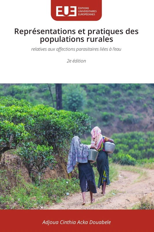 Représentations et pratiques des populations rurales: relatives aux affections parasitaires liées à l'eau 2e édition