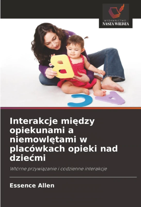 Interakcje między opiekunami a niemowlętami w placówkach opieki nad dziećmi: Wtórne przywiązanie i codzienne interakcje - Image 1