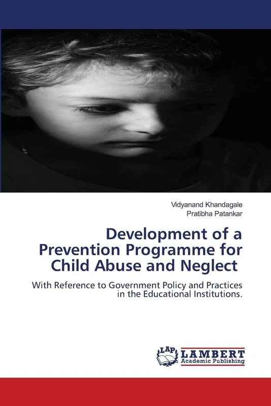 Development of a Prevention Programme for Child Abuse and Neglect: With Reference to Government Policy and Practices in the Educational Institutions.