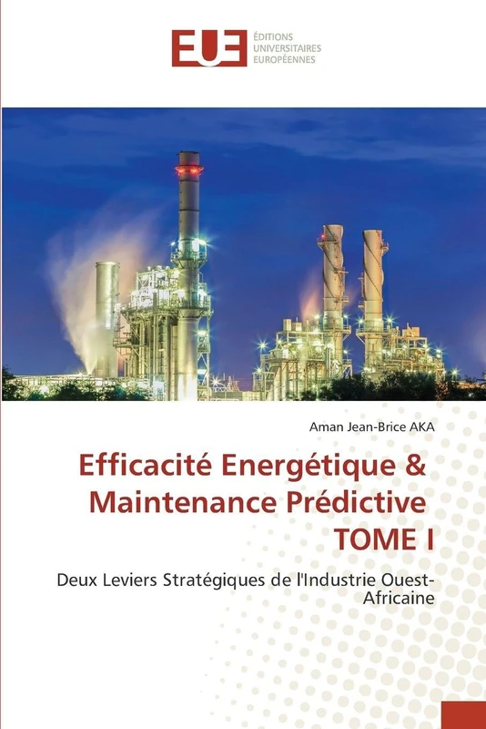 Efficacité Energétique & Maintenance Prédictive TOME I: Deux Leviers Stratégiques de l'Industrie Ouest- Africaine