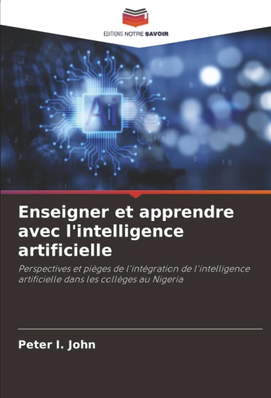 Enseigner et apprendre avec l'intelligence artificielle: Perspectives et pièges de l'intégration de l'intelligence artificielle dans les collèges au Nigeria