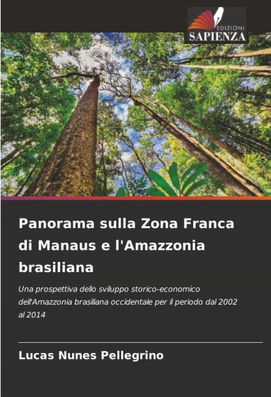Panorama sulla Zona Franca di Manaus e l'Amazzonia brasiliana: Una prospettiva dello sviluppo storico-economico dell'Amazzonia brasiliana occidentale per il periodo dal 2002 al 2014
