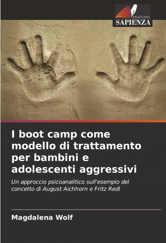 I boot camp come modello di trattamento per bambini e adolescenti aggressivi: Un approccio psicoanalitico sull'esempio del concetto di August Aichhorn e Fritz Redl