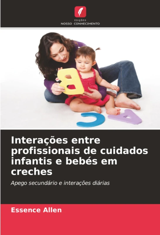 Interações entre profissionais de cuidados infantis e bebés em creches: Apego secundário e interações diárias