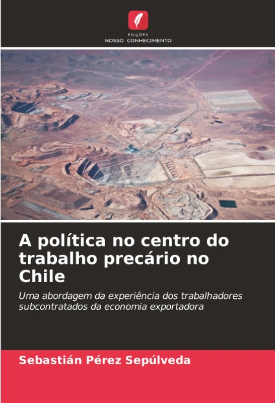 A política no centro do trabalho precário no Chile: Uma abordagem da experiência dos trabalhadores subcontratados da economia exportadora