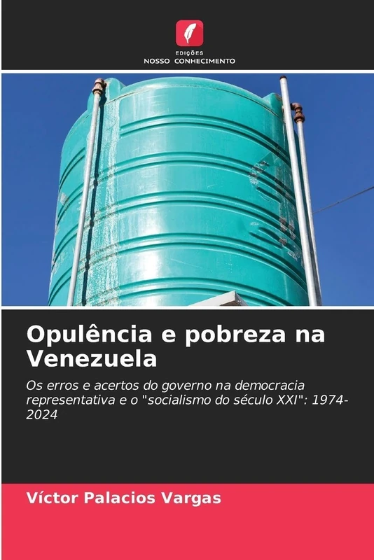 Opulência e pobreza na Venezuela: Os erros e acertos do governo na democracia representativa e o "socialismo do século XXI": 1974-2024