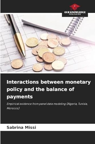 Interactions between monetary policy and the balance of payments: Empirical evidence from panel data modeling (Algeria, Tunisia, Morocco)