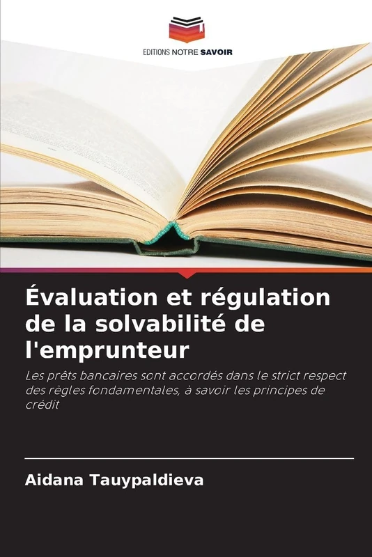 Évaluation et régulation de la solvabilité de l'emprunteur: Les prêts bancaires sont accordés dans le strict respect des règles fondamentales, à savoir les principes de crédit