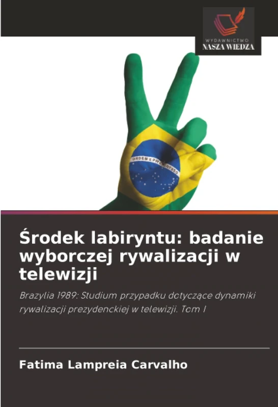 Środek labiryntu: badanie wyborczej rywalizacji w telewizji: Brazylia 1989: Studium przypadku dotyczące dynamiki rywalizacji prezydenckiej w telewizji. Tom I - Image 1