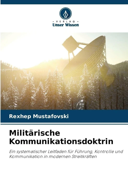 Militärische Kommunikationsdoktrin: Ein systematischer Leitfaden für Führung, Kontrolle und Kommunikation in modernen Streitkräften