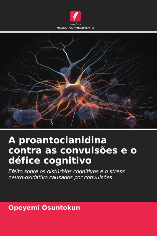 A proantocianidina contra as convulsões e o défice cognitivo: Efeito sobre os distúrbios cognitivos e o stress neuro-oxidativo causados por convulsões