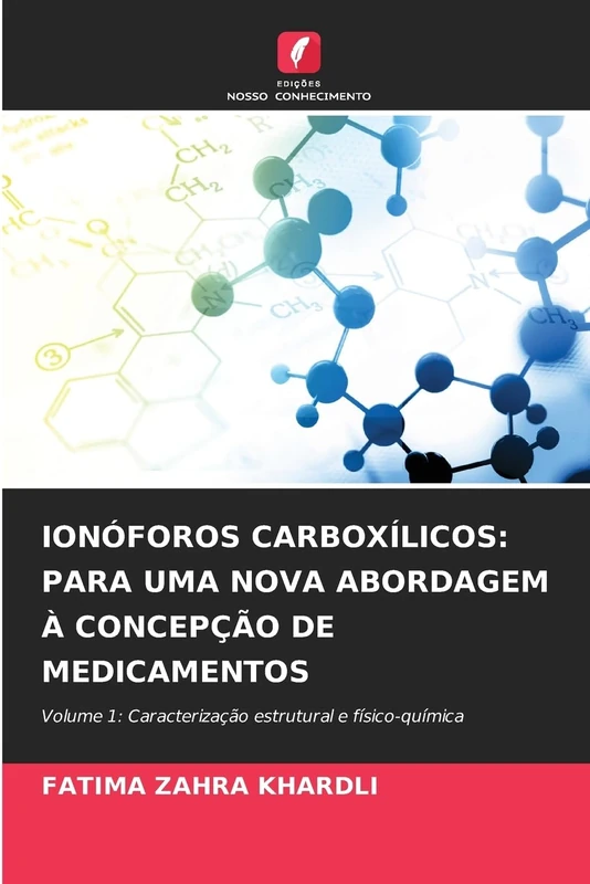 IONÓFOROS CARBOXÍLICOS: PARA UMA NOVA ABORDAGEM À CONCEPÇÃO DE MEDICAMENTOS: Volume 1: Caracterização estrutural e físico-química