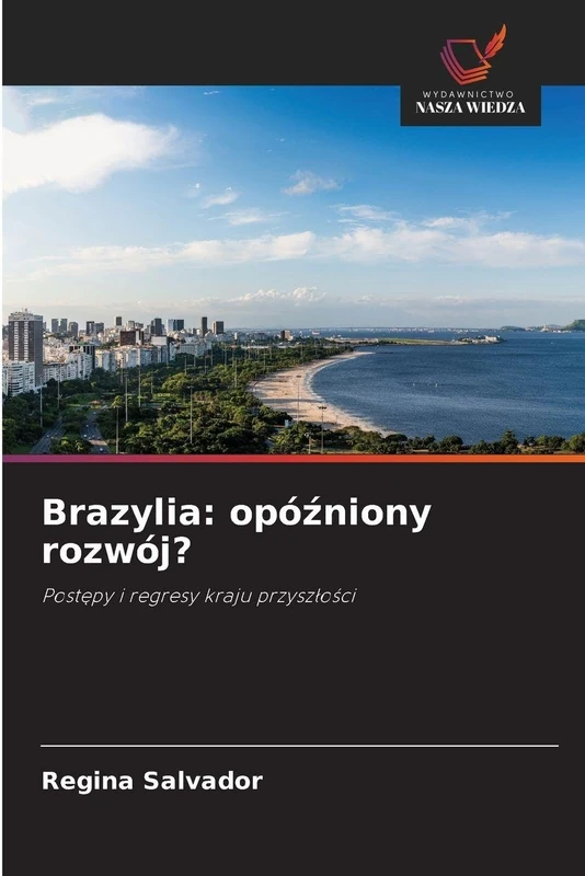 Brazylia: opóźniony rozwój?: Postępy i regresy kraju przyszłości