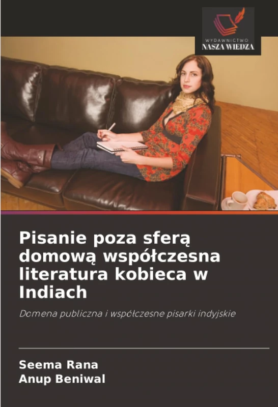 Pisanie poza sferą domową współczesna literatura kobieca w Indiach: Domena publiczna i współczesne pisarki indyjskie