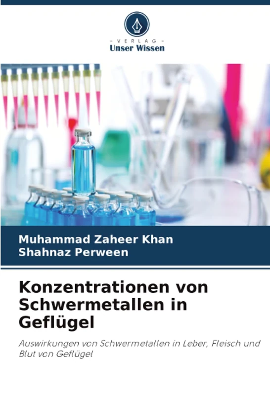 Konzentrationen von Schwermetallen in Geflügel: Auswirkungen von Schwermetallen in Leber, Fleisch und Blut von Geflügel