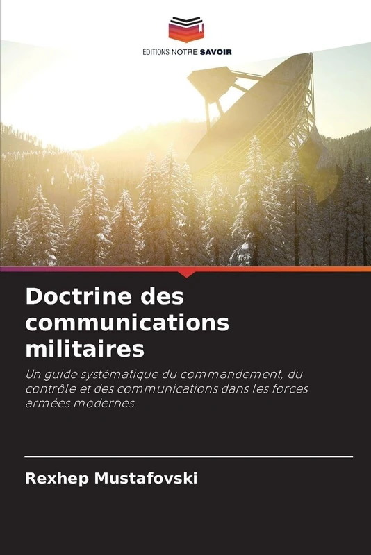 Doctrine des communications militaires: Un guide systématique du commandement, du contrôle et des communications dans les forces armées modernes