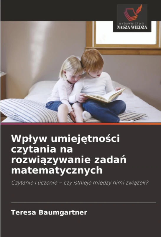 Wpływ umiejętności czytania na rozwiązywanie zadań matematycznych: Czytanie i liczenie – czy istnieje między nimi związek?: Czytanie i liczenie - czy istnieje mi¿dzy nimi zwi¿zek? - Image 1