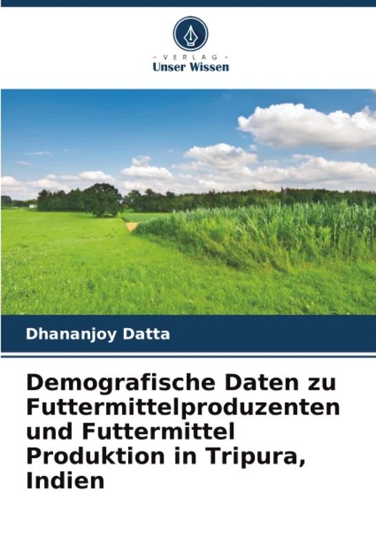 Demografische Daten zu Futtermittelproduzenten und Futtermittel Produktion in Tripura, Indien