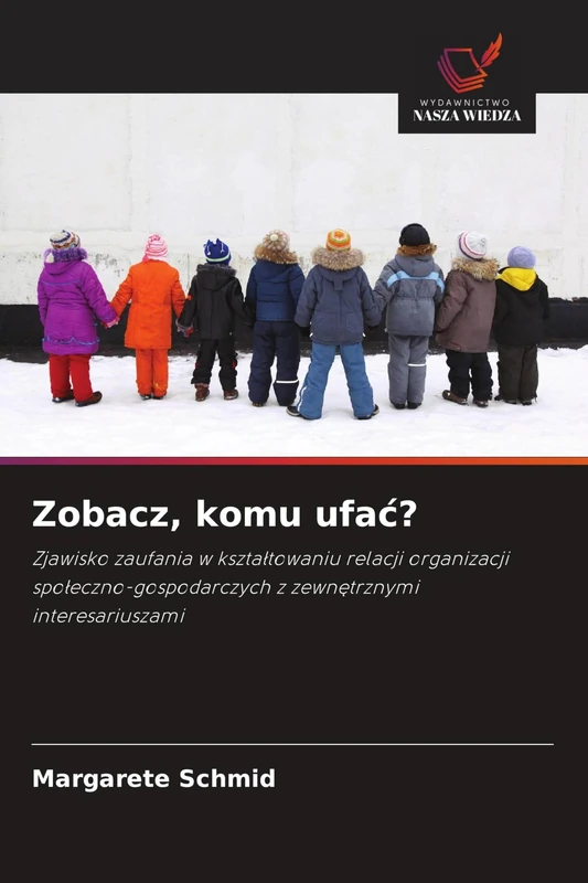 Zobacz, komu ufac?: Zjawisko zaufania w kszta¿towaniu relacji organizacji spo¿eczno-gospodarczych z zewn¿trznymi interesariuszami