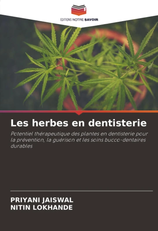Les herbes en dentisterie: Potentiel thérapeutique des plantes en dentisterie pour la prévention, la guérison et les soins bucco-dentaires durables