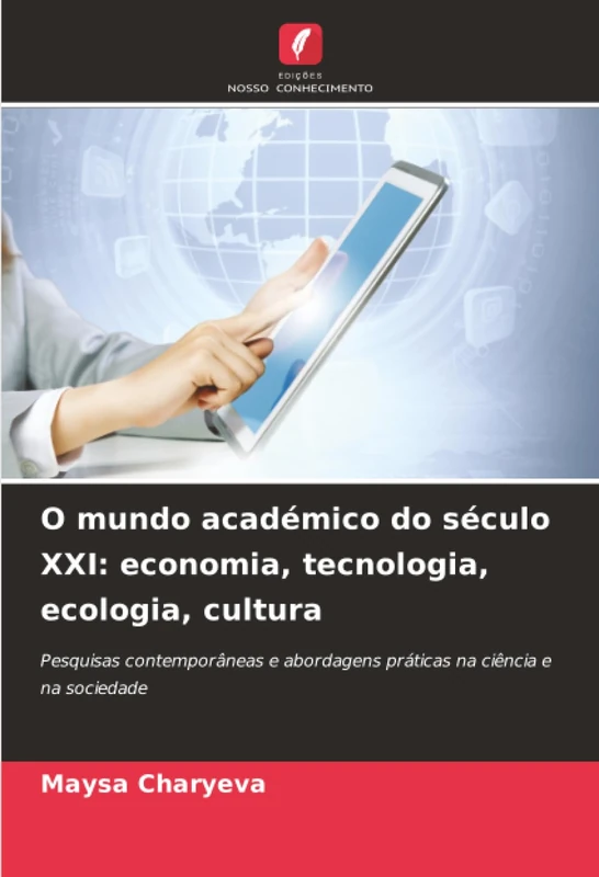 O mundo académico do século XXI: economia, tecnologia, ecologia, cultura: Pesquisas contemporâneas e abordagens práticas na ciência e na sociedade